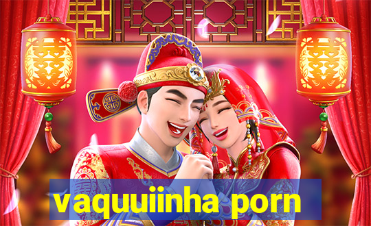 vaquuiinha porn
